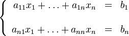 \left\{
\begin{array}{rcl}
a_{11}x_1 + \ldots + a_{1n}x_n&amp;amp; = &amp;amp; b_{1} \\
&amp;amp; &amp;amp;\\
a_{n1}x_1 + \ldots + a_{nn}x_n &amp;amp; = &amp;amp; b_{n} 
\end{array} \right.