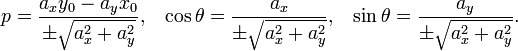 p=\frac{a_xy_0 - a_yx_0}{\pm\sqrt{a_x^2 + a_y^2}},\;\;\;\cos\theta=\frac{a_x}{\pm\sqrt{a_x^2 + a_y^2}},\;\;\;\sin\theta=\frac{a_y}{\pm\sqrt{a_x^2 + a_y^2}}.