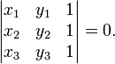 \begin{vmatrix} x_1 &amp;amp; y_1 &amp;amp; 1 \\ x_2 &amp;amp; y_2 &amp;amp; 1 \\ x_3 &amp;amp; y_3 &amp;amp; 1 \end{vmatrix} = 0.