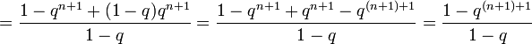 =\frac{1-q^{n+1}+(1-q)q^{n+1}}{1-q}=\frac{1-q^{n+1}+q^{n+1}-q^{(n+1)+1}}{1-q}=\frac{1-q^{(n+1)+1}}{1-q}