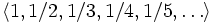 \langle 1, 1/2, 1/3, 1/4, 1/5,\ldots\rangle