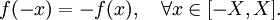 f(-x)=-f(x), \quad \forall x \in [-X,X].