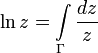\ln z = \int\limits_\Gamma {dz \over z}