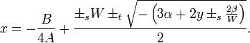  x = - {B \over 4 A} + { \pm_s  W \pm_t \sqrt{-\left(3\alpha + 2 y \pm_s {2\beta\over W} \right) }\over 2 }.