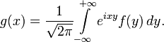 g(x)=\frac{1}{\sqrt{2\pi}}\int\limits_{-\infty}^{+\infty}e^{ixy}f(y)\,dy.