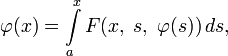 \varphi(x)=\int\limits_a^x F(x,\;s,\;\varphi(s))\,ds,