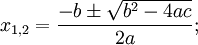 x_{1,2} = \frac{-b \pm \sqrt{b^2-4ac}}{2a};