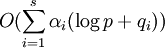 O(\sum\limits_{i=1}^{s}\alpha_i(\log{p}+q_i))