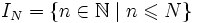 I_N=\{n\in\mathbb N\mid n\leqslant N\}