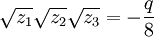 \sqrt{z_1} \sqrt{z_2} \sqrt{z_3} = -\frac{q}{8}