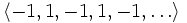 \langle -1, 1, -1, 1, -1,\ldots\rangle