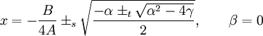 x=-{B\over 4A}\pm_s\sqrt{-\alpha\pm_t\sqrt{\alpha^2-4\gamma}\over 2},\qquad\beta=0