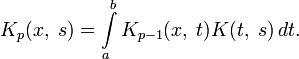 K_p(x,\;s)=\int\limits_a^b K_{p-1}(x,\;t)K(t,\;s)\,dt.
