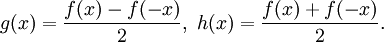 g(x) = \frac{f(x) - f(-x)}{2},\; h(x) = \frac{f(x)+f(-x)}{2}.