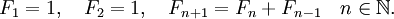 F_1 = 1,\quad F_2 = 1,\quad F_{n+1} = F_n + F_{n-1} \quad n\in\mathbb{N}.