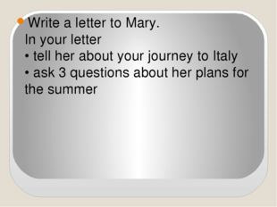 Write a letter to Mary.  In your letter  • tell her about your journey to Ita