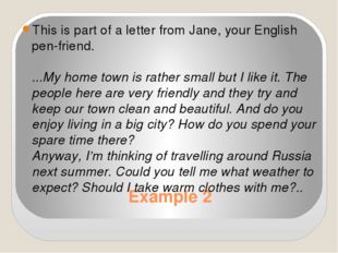 Example 2 This is part of a letter from Jane, your English pen-friend.  ...My