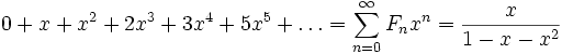 0 + x + x^2 + 2 x^3 + 3 x^4 + 5 x^5 + \dots = \sum_{n=0}^{\infty} F_n x^n = \frac{x}{1-x-x^2}