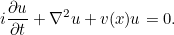 \[  i \frac{\partial u}{\partial t} + \nabla ^2u +v(x)u=0. \]