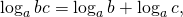 \[\log_a{bc} = \log_a{b} + \log_a{c},\]