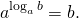 \[a^{\log_a{b}} = b.\]