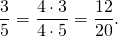 \[\frac{3}{5}=\frac{4 \cdot 3}{4 \cdot 5}=\frac{12}{20}.\]