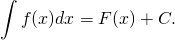 \[\int f(x) dx = F(x) + C.\]