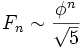 F_n\sim \frac{\phi^n}{\sqrt{5}}