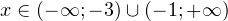 x\in(-\mathcal{1};-3)\cup(-1; +\mathcal{1})