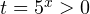 t = 5^x > 0