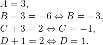 \[ \begin{array}{l} A=3, \\ B-3=-6\Leftrightarrow B = -3, \\ C+3 = 2\Leftrightarrow C = -1,\\ D+1=2\Leftrightarrow D = 1. \end{array} \]