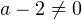 a-2\ne 0