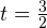 t=\frac{3}{2}