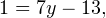1=7y-13,