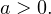 a > 0.