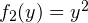 f_2(y)=y^2