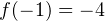 f(-1) = -4
