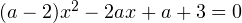 Rendered by QuickLaTeX.com (a-2)x^2-2ax+a+3=0