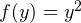 f(y) = y^2