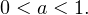0 < a < 1.