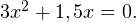 3x^2+1,5x=0.