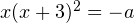 x(x+3)^2 = -a