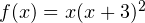 f(x) = x(x+3)^2
