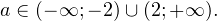 Rendered by QuickLaTeX.com a\in(-\mathcal{1};-2)\cup (2;+\mathcal{1}).