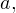 a,