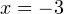 x=-3