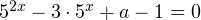 Rendered by QuickLaTeX.com 5^{2x}-3\cdot 5^x+a-1=0