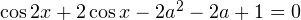 Rendered by QuickLaTeX.com \cos 2x+2\cos x-2a^2-2a+1=0